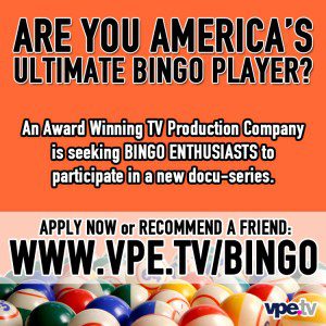 VPEtv is currently seeking America’s most enthusiastic BINGO players