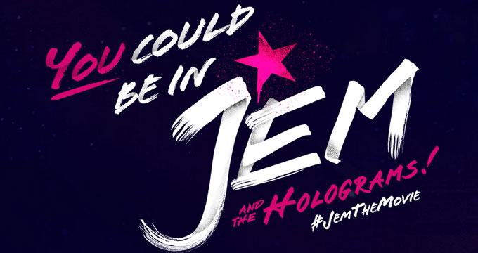 You could be in the Jem movie