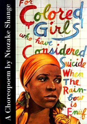 "For Colored Girls, who have considered Suicide when the rainbow is Enuf"