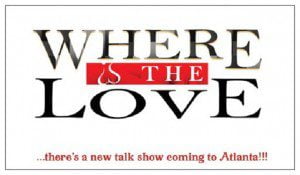Extras & Audience Wanted for Atlanta Area Talk Show “Where is The Love?”