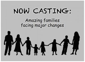 Casting Unique Families Facing Major Life Changes Nationwide