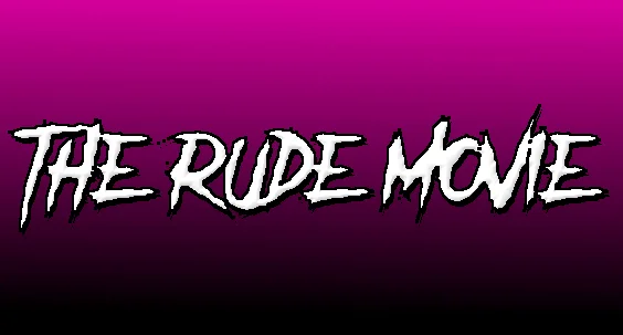 The Rude Movie
