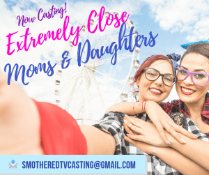 Casting Mom’s and Their Daughters for a Reality Show