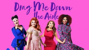 TLC’s Drag Me Down The Aisle Now Casting in The North East