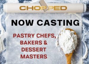 Casting Pastry Chefs and Desert Masters for Chopped