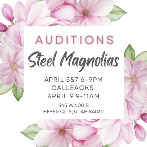 Read more about the article Auditions in Heber City, Utah for “Steel Magnolias”