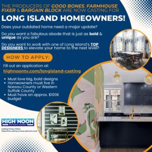 Casting Long Island Homeowners Whose Home Needs a Major Update