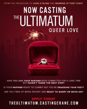 CASTING CALL: “The Ultimatum: Queer Love”