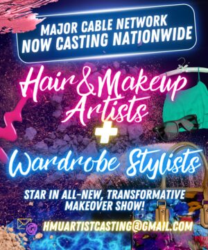 Casting Makeup Artists and Stylists Nationwide for New Cable TV Show