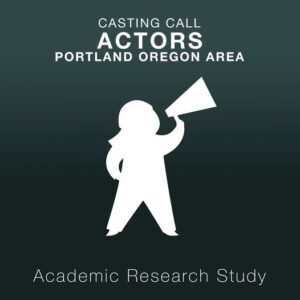 Calling Portland Area Actors for Research Project